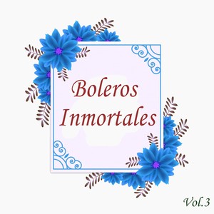 Boleros Inmortales, Vol. 3