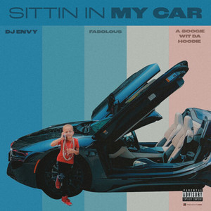 Sittin In My Car (feat. Fabolous & A Boogie Wit da Hoodie) (Explicit)