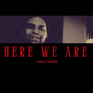 Here We Are (Alex's Version) [Explicit]