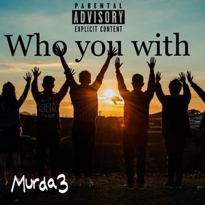 Who you with (Explicit)