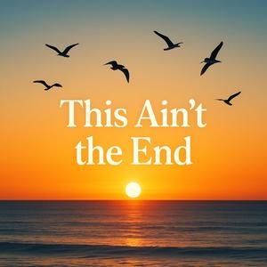 This Ain't the End