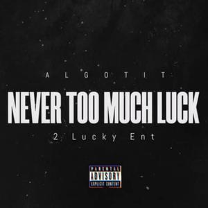 Never Too Much Luck (Explicit)