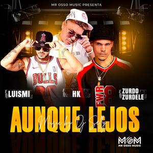 AUNQUE LEJOS (feat. HK & Zurdo Zurdele) (Explicit)