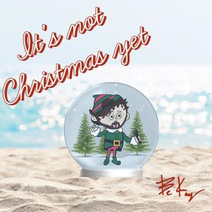 It's not Christmas yet