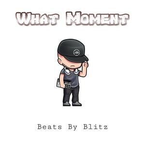 What Moment (Beats By Blitz)