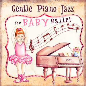 Gentle Piano Jazz for Baby Ballet: Inspirational Music for Kids & Children, Dancing and Having Fun