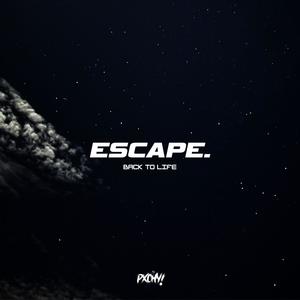 ESCAPE (back to life)