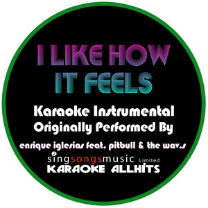 I Like How It Feels (Originally Performed By Enrique Iglesias feat. Pitbull & The Wav.s) (Karaoke Instrumental Version)