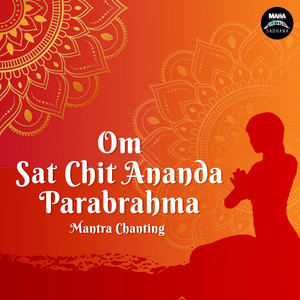 Om Sat Chit Ananda Parabrahma(Mantra Chanting)
