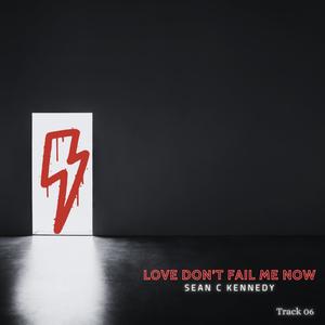 Love Don't Fail Me Now