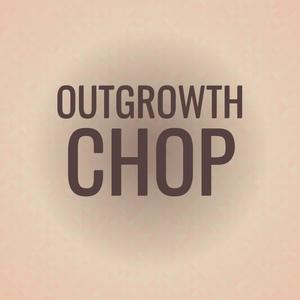 Outgrowth Chop