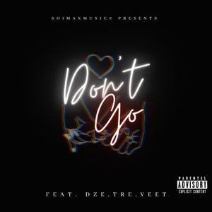Don't Go (feat. D.Z.E, Tre Ingram & Veet) (Explicit)