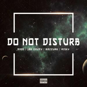DO NOT DISTURB(feat. Jak Davey, Bazzurk & Risky) (Explicit)
