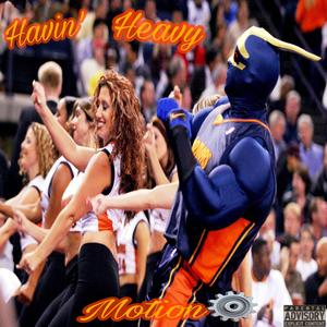 Havin' Heavy Motion (Explicit)