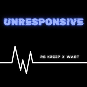 Unresponsive (feat. Rg kreep)