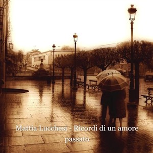 Mattia Lucchesi - Ricordi di un amore passato