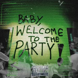 BABY WELCOME TO THE PARTY ! (Explicit)