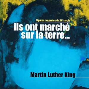Ils ont marché sur la terre, Vol. 1 (Martin Luther King : Jusqu'au bout du rêve) [Collection "Figures croyantes du 20ème siècle"]