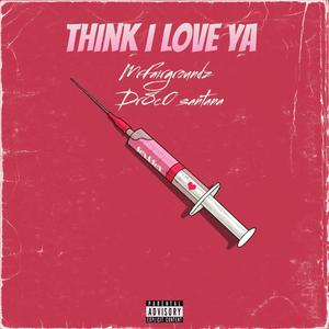 think i love ya (feat. Dr8co Santana) [Explicit]