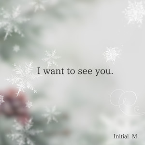 I want to see you.