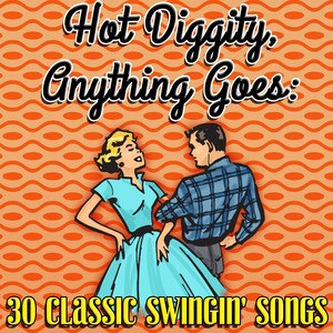 Hot Diggity, Anything Goes: 30 Classic Swingin' Songs