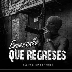Esperando que Regreses (feat. Dj King of Kings|Explicit)