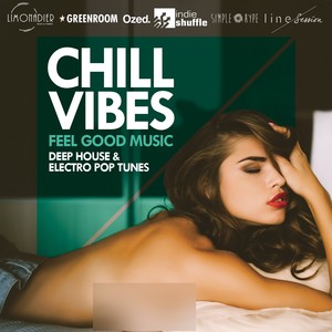 Chill Vibes (Feel Good Music : Deep House & Electro Pop Tunes)