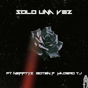 Solo Una Vez(feat. Nefftys, Goten P & Madero Tj) (Explicit)