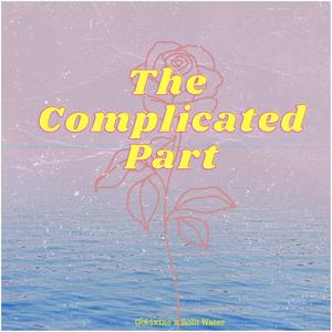 The Complicated Part (feat. Rolli Water) [Explicit]