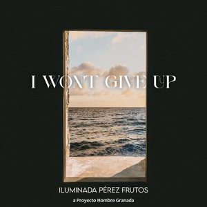 I Wont Give up. a Proyecto Hombre Granada