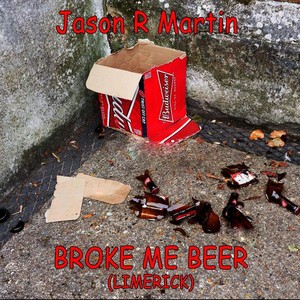 Broke Me Beer (Limerick)