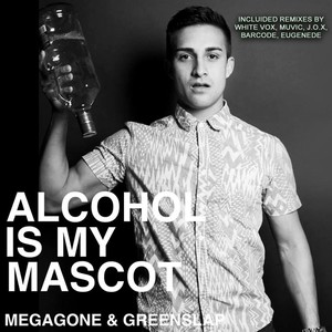 Alcohol Is My Mascot (White Vox Remix)