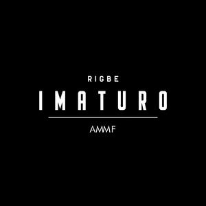 imaturo (Explicit)