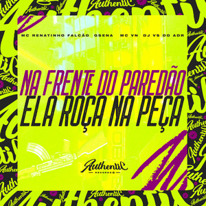 Na Frente do Paredão - Ela Roça na Peça (Explicit)