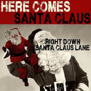 Here Comes Santa Claus (Right Down Santa Claus Lane)