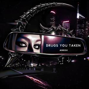Drugs You Taken