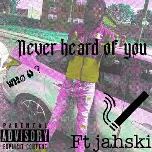 I Never heard øf u (feat. Jahski) (Explicit)