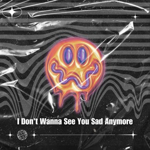 I Don`t Wanna See You Sad Anymore (Remix)