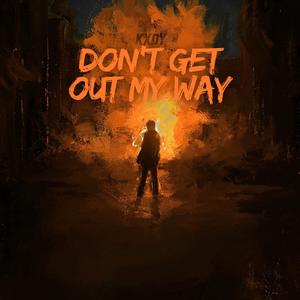 Don't Get Out My Way
