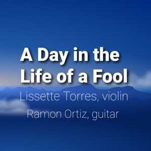 A Day in the Life of a Fool (feat. Ramon Ortiz)