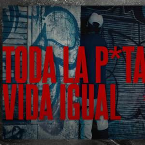 Toda La P*ta Vida Igual (Explicit)