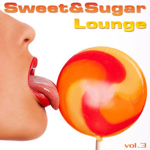 Sweet&Sugar Lounge, Vol.3 (Chill,Lounge and Deep House)