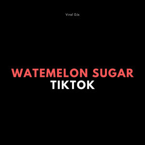 Watemelon Sugar TikTok