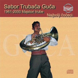 Sabor Trubača Guča 1961-2000 -Najbolji Čočeci