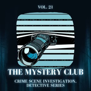 The Mystery Club - Crime Scene Investigation, Detective Series, Vol. 21