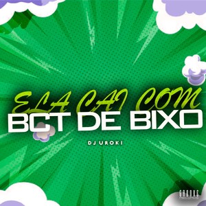 Ela Cai Com BCT De Bixo (Explicit)