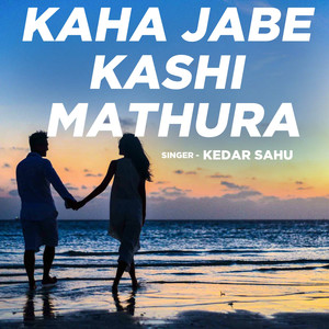 Kaha Jabe Kashi Mathura