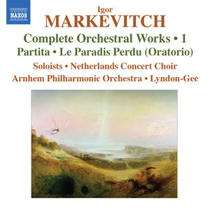 Markevitch, I.: Orchestral Works (Complete) , Vol. 1 - Partita / Le Paradis Perdu (Arnhem Philharmonic, Lyndon-Gee)