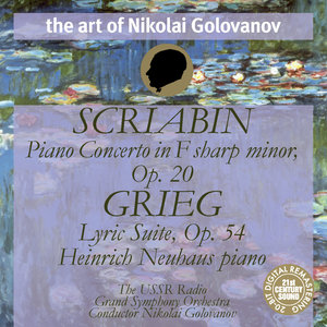 The Art of Nikolai Golovanov: Scriabin - Piano Concerto, Op. 20; Grieg - Lyric Suite, Op. 54