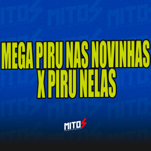 Mega Piru Nas Novinhas X Piru Nelas (Explicit)